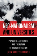 Neo-Nationalism and Universities: Populists, Autocrats, and the Future of Higher Education - Paperback