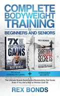 Complete Bodyweight Training for Beginners and Seniors: 7x Your Strength Gains + Shredded Secrets: The Ultimate Muscle Building and Bodybuilding Diet - Hardcover