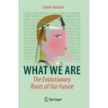 What We Are: The Evolutionary Roots of Our Future - Paperback