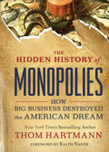 The Hidden History of Monopolies: How Big Business Destroyed the American Dream - Paperback