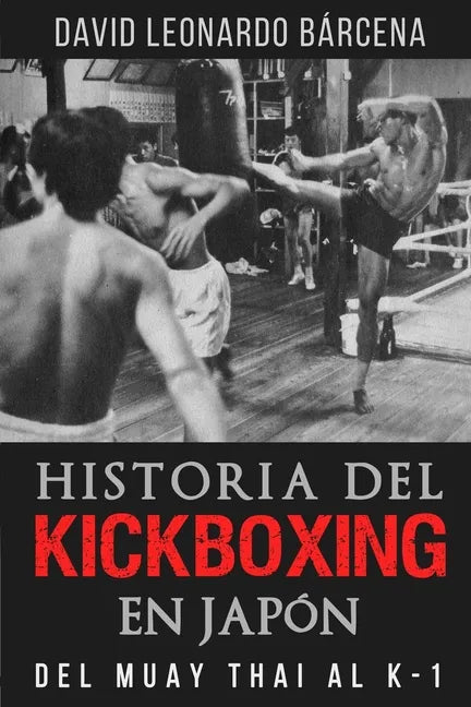 Historia del Kickboxing En Japón: del Muay Thai Al K-1 - Paperback