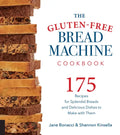 Gluten-Free Bread Machine Cookbook: 175 Recipes for Splendid Breads and Delicious Dishes to Make with Them - Paperback