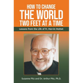 How to Change the World Two Feet at a Time: Lessons from the Life of Fr. Marvin Mottet - Paperback