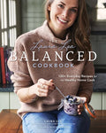 The Laura Lea Balanced Cookbook: 120+ Everyday Recipes for the Healthy Home Cook - Hardcover