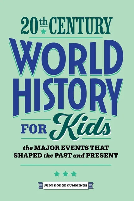 20th Century World History for Kids: The Major Events That Shaped the Past and Present - Paperback