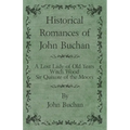 Historical Romances of John Buchan - A Lost Lady of Old Years, Witch Wood, Sir Quixote of the Moors - Paperback