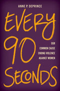 Every 90 Seconds: Our Common Cause Ending Violence Against Women - Hardcover