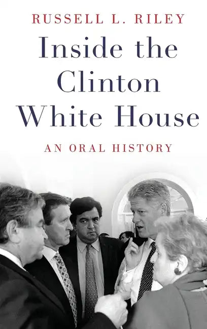 Inside the Clinton White House: An Oral History - Hardcover
