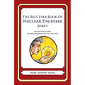 The Best Ever Book of Nuclear Engineer Jokes: Lots and Lots of Jokes Specially Repurposed for You-Know-Who - Paperback