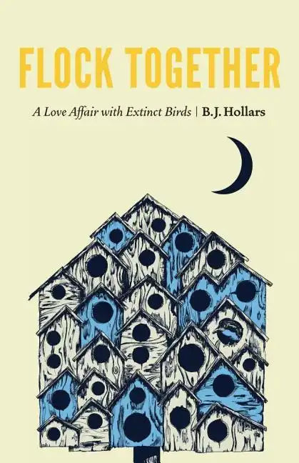 Flock Together: A Love Affair with Extinct Birds - Hardcover