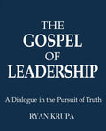The Gospel of Leadership: A Dialogue in the Pursuit of Truth - Paperback