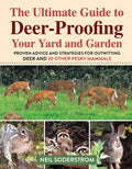 Ultimate Guide to Deer-Proofing Your Yard and Garden: Proven Advice and Strategies for Outwitting Deer and 20 Other Pesky Mammals - Paperback