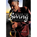 Behind The Swing: A Glimpse Into The Lives Of Some Of The World's Finest Jazz Musicians - Paperback