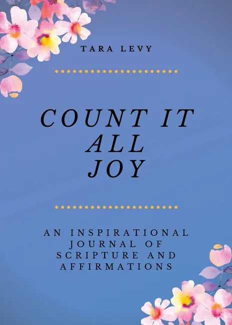 Count It All Joy: A Guided Inspirational Journal of Scriptures and Affirmations - Paperback
