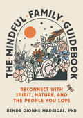 The Mindful Family Guidebook: Reconnect with Spirit, Nature, and the People You Love - Paperback