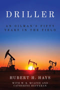 Driller: An Oilman's Fifty Years in the Field - Paperback