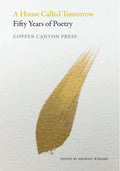 A House Called Tomorrow: Fifty Years of Poetry from Copper Canyon Press - Hardcover