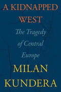 A Kidnapped West: The Tragedy of Central Europe - Hardcover