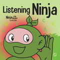 Listening Ninja: A Children's Book About Active Listening and Learning How to Listen - Paperback