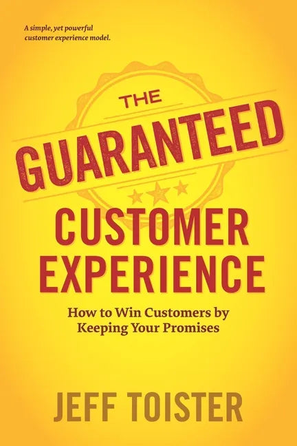 The Guaranteed Customer Experience: How to Win Customers by Keeping Your Promises - Paperback