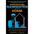 Harvesting Rainwater for Your Home: Design, Install, and Maintain a Self-Sufficient Water Collection and Storage System in 5 Simple Steps for DIY begi - Paperback