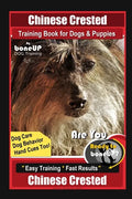 Chinese Crested Training Book for Dogs & Puppies By BoneUP DOG Training, Dog Care, Dog Behavior, Hand Cues Too! Are You Ready to Bone Up? Easy Trainin - Paperback