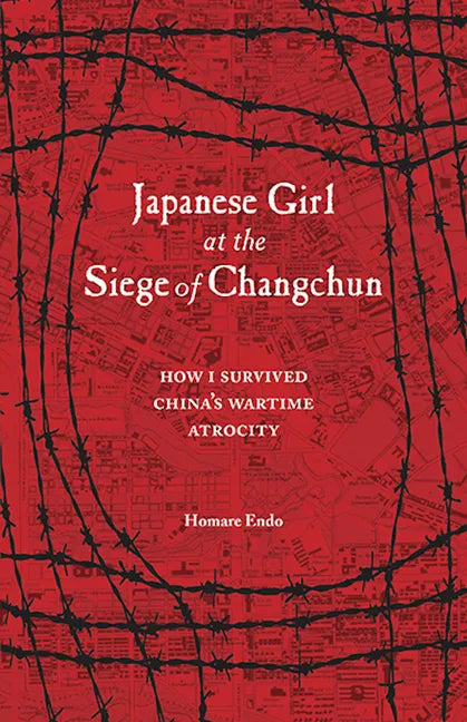 Japanese Girl at the Siege of Changchun: How I Survived China's Wartime Atrocity - Paperback