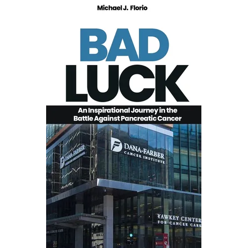 Bad Luck: An Inspirational Journey in the Battle Against Pancreatic Cancer - Paperback