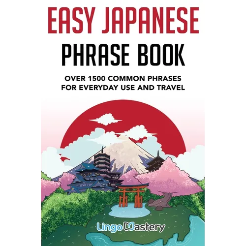 Easy Japanese Phrase Book: Over 1500 Common Phrases For Everyday Use And Travel in Japan - Paperback