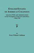 English Estates of American Colonists. American Wills and Administrations in the Prerogative Court of Canterbury, 1700-1799 - Paperback
