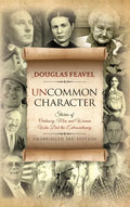 Uncommon Character: Stories of Ordinary Men and Women Who Have Done the Extraordinary - Hardcover