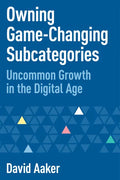 Owning Game-Changing Subcategories: Uncommon Growth in the Digital Age - Paperback