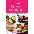 Breast Cancer Cookbook: Delicious Recipes for People Living with Cancer - Paperback