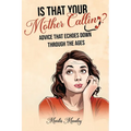 IS THAT YOUR MOTHER CALLING? Advice that Echoes Down Through the Ages - Paperback