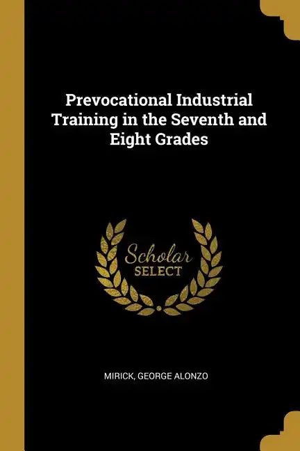 Prevocational Industrial Training in the Seventh and Eight Grades - Paperback