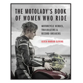 The Motolady's Book of Women Who Ride: Motorcycle Heroes, Trailblazers & Record-Breakers - Hardcover