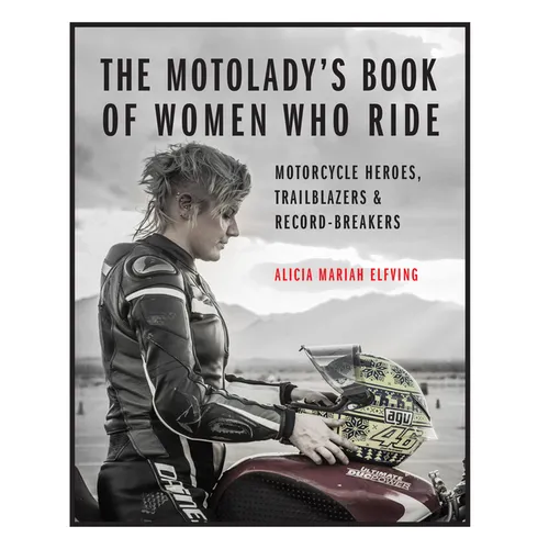 The Motolady's Book of Women Who Ride: Motorcycle Heroes, Trailblazers & Record-Breakers - Hardcover