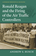 Ronald Reagan and the Firing of the Air Traffic Controllers - Hardcover