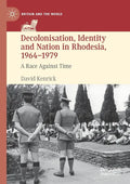 Decolonisation, Identity and Nation in Rhodesia, 1964-1979: A Race Against Time - Paperback