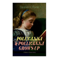 Pollyanna & Pollyanna Grows Up (Children's Classics Series): Inspiring Journey of a Cheerful Little Orphan Girl and Her Widely Celebrated Glad Game" - Paperback