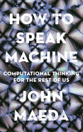 How to Speak Machine: Computational Thinking for the Rest of Us - Hardcover