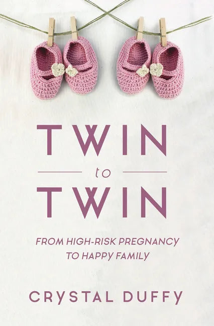 Twin to Twin: From High-Risk Pregnancy to Happy Family (Childbirth Preparation, Pregnancy for Twins) - Paperback