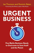 Urgent Business: Five Myths Business Needs to Overcome to Save Itself and the Planet - Paperback