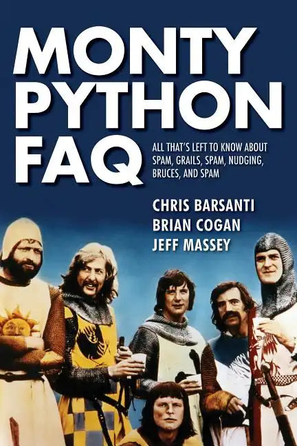 Monty Python FAQ: All That's Left to Know about Spam, Grails, Spam, Nudging, Bruces and Spam - Paperback