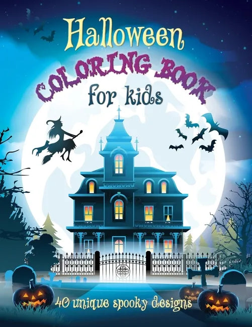 Halloween Coloring Book For Kids: 40 Unique Spooky Designs: Witches, Pumpkins, Haunted Houses and More! Ages 9-12, 8.5 x 11 Inches (21.59 x 27.94 cm) - Paperback