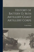 History of Battery D, 56th Artillery Coast Artillery Corps - Paperback