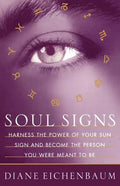 Soul Signs: Harness the Power of Your Sun Sign and Become the Person You Were Meant to Be - Paperback