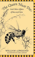 The Queen Must Die: And Other Affairs of Bees and Men - Paperback