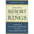 The First Resort of Kings: American Cultural Diplomacy in the Twentieth Century - Paperback