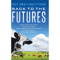 Back to the Futures: Crashing Dirt Bikes, Chasing Cows, and Unraveling the Mystery of Commodity Futures Markets - Hardcover